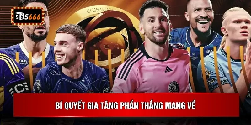 Bí quyết gia tăng phần thắng mang về