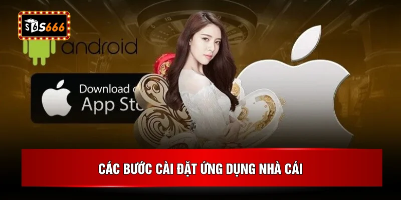 Các bước cài đặt ứng dụng nhà cái
