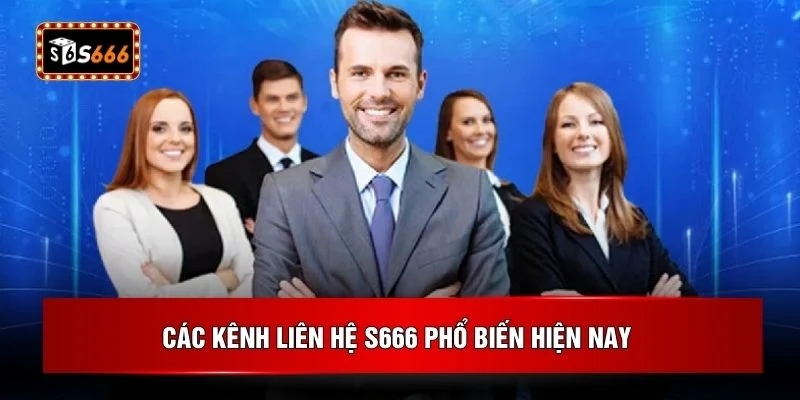 Các kênh liên hệ S666 phổ biến hiện nay