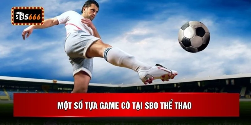 Một số tựa game có tại SBO thể thao
